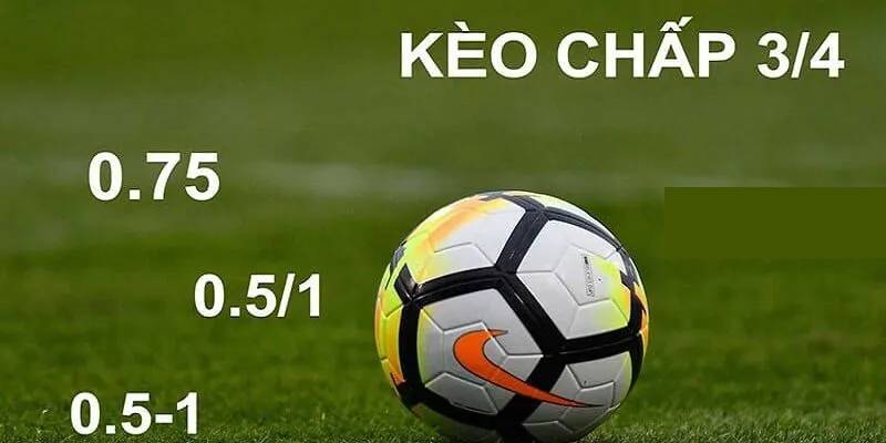 Kèo Chấp 3/4 Là Gì?
